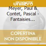 Meyer, Paul & Contet, Pascal - Fantaisies Lyriques cd