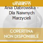 Ania Dabrowska - Dla Naiwnych Marzycieli cd