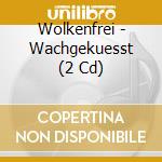 Wolkenfrei - Wachgekuesst (2 Cd) cd