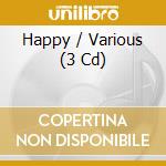 Happy / Various (3 Cd) cd musicale di V/A