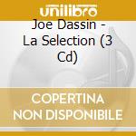 Joe Dassin - La Selection (3 Cd) cd musicale di Dassin, Joe