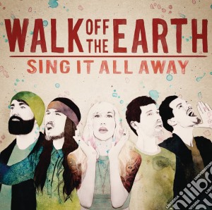 Walk Off The Earth - Sing It All Away cd musicale di Walk off the earth
