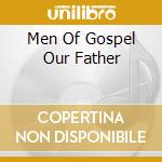 Men Of Gospel Our Father cd