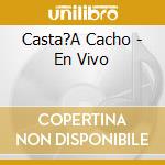 Casta?A Cacho - En Vivo cd musicale di Casta?A Cacho