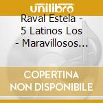 Raval Estela - 5 Latinos Los - Maravillosos 50 (2 Cd) cd