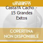 Casta?A Cacho - 15 Grandes Exitos cd