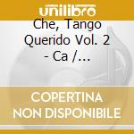 Che, Tango Querido Vol. 2 - Ca / Various cd musicale di Varios Interpretes