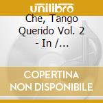 Che, Tango Querido Vol. 2 - In / Various cd