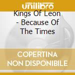 Kings Of Leon - Because Of The Times cd