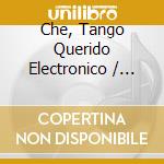 Che, Tango Querido Electronico / Various cd