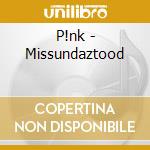 P!nk - Missundaztood cd