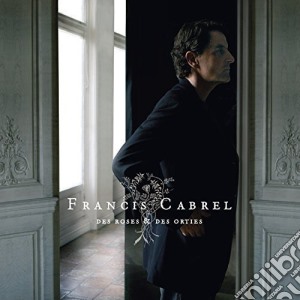 Francis Cabrel - Des Roses Et Des Orties cd musicale di Francis Cabrel