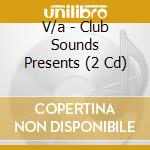 V/a - Club Sounds Presents (2 Cd) cd