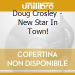 Doug Crosley - New Star In Town! cd