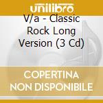 V/a - Classic Rock Long Version (3 Cd) cd musicale di V/a