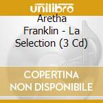 Aretha Franklin - La Selection (3 Cd) cd musicale di Aretha Franklin