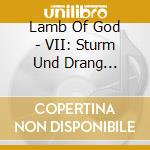 Lamb Of God - VII: Sturm Und Drang (Transworld Version) cd musicale di Lamb Of God