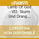 Lamb Of God - VII: Sturm Und Drang (Transworld Version) cd