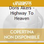 Doris Akers - Highway To Heaven cd musicale di Doris Akers