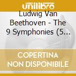 Ludwig Van Beethoven - The 9 Symphonies (5 Cd) cd musicale di Beethoven, L. V.