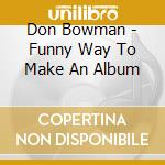 Don Bowman - Funny Way To Make An Album cd