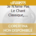 Je N'Aime Pas Le Chant Classique, Mais Les Tenors J'Aime Bien! (2 Cd) cd musicale di Je N''Aime Pas Le Chant Classiq