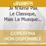 Je N'Aime Pas Le Classique, Mais La Musique De Chambre J'Aime Bien! (2 Cd) cd