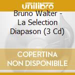 Bruno Walter - La Selection Diapason (3 Cd) cd musicale di Bruno Walter
