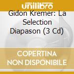 Gidon Kremer: La Selection Diapason (3 Cd) cd