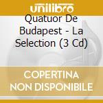Quatuor De Budapest - La Selection (3 Cd) cd