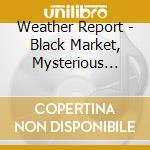 Weather Report - Black Market, Mysterious Traveller, I Sing The Body Electric (3 Cd) cd