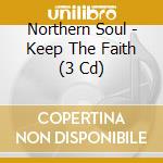 Northern Soul - Keep The Faith (3 Cd) cd musicale di Various Artists