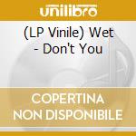 (LP Vinile) Wet - Don't You lp vinile di Wet