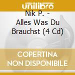 Nik P. - Alles Was Du Brauchst (4 Cd) cd