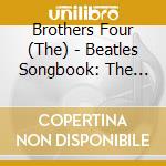 Brothers Four (The) - Beatles Songbook: The Brothers Four Sing Lennon-Mc cd musicale di Brothers Four