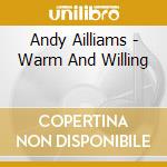 Andy Ailliams - Warm And Willing cd musicale di Andy Ailliams