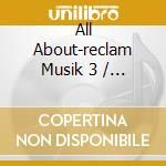 All About-reclam Musik 3 / Various cd musicale