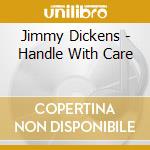 Jimmy Dickens - Handle With Care cd musicale di Jimmy Dickens