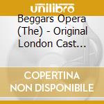 Beggars Opera (The) - Original London Cast Recording cd musicale di Beggars Opera (The)