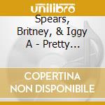 Spears, Britney, & Iggy A - Pretty Girls cd musicale di Spears, Britney, & Iggy A