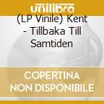 (LP Vinile) Kent - Tillbaka Till Samtiden vinile