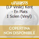 (LP Vinile) Kent - En Plats I Solen (Vinyl) lp vinile di Kent