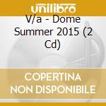 V/a - Dome Summer 2015 (2 Cd) cd