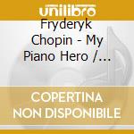 Fryderyk Chopin - My Piano Hero / The Chopin Album (2 Cd) cd musicale di Lang Lang