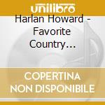 Harlan Howard - Favorite Country Songwriter cd musicale di Harlan Howard