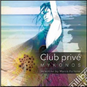 Club Prive' Mykonos / Various (2 Cd) cd musicale di Artisti Vari