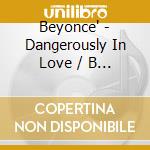 Beyonce' - Dangerously In Love / B Day (2 Cd) cd musicale di Beyonce