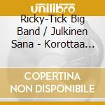Ricky-Tick Big Band / Julkinen Sana - Korottaa Panoksii cd