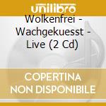 Wolkenfrei - Wachgekuesst - Live (2 Cd) cd musicale di Wolkenfrei