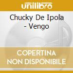 Chucky De Ipola - Vengo cd musicale di Chucky De Ipola